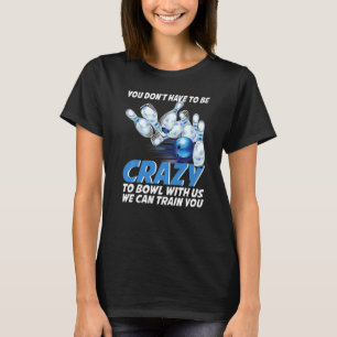 Crazy Bowling  Bowlers Players T-Shirt