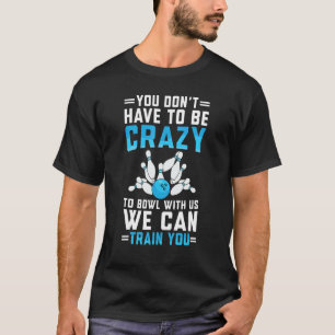 Crazy Bowling Cute Bowler Player Men Women Boy Gir T-Shirt