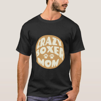 Crazy Boxer Mum Design For Dog Lovers T-Shirt