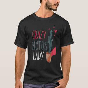 Crazy Cactus Lady Plant Lady Mum Indoor Flower Flo T-Shirt