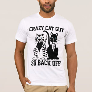 CRAZY CAT GUY, SO BACK OFF! Funny T-shirts