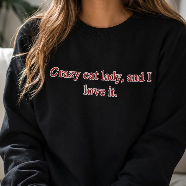 Crazy Cat Lady and I Love It Sweatshirt (Creator Uploaded)