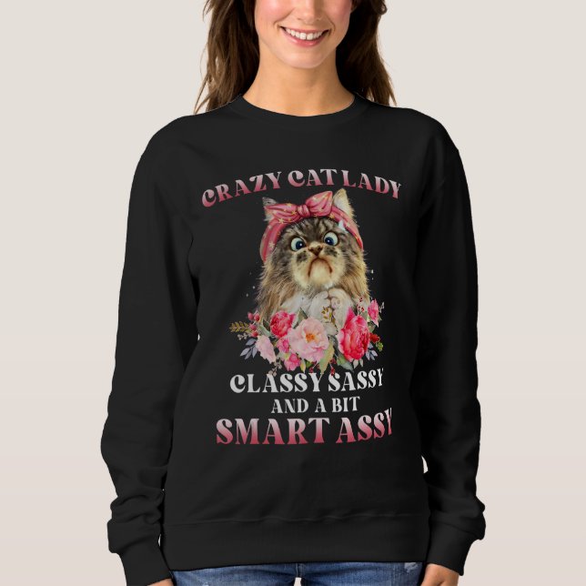 Crazy Cat Lady Classy Sassy And A Bit Smart Assy Sweatshirt (Front)