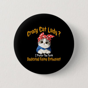 Crazy Cat Lady I Prefer The Term Dedicated Feline 6 Cm Round Badge