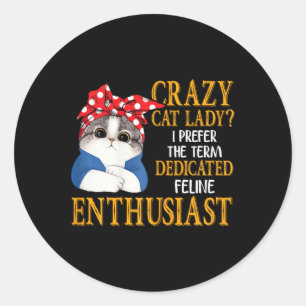 Crazy Cat Lady I Prefer The Term Dedicated Feline Classic Round Sticker
