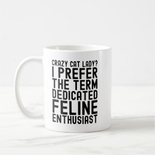 Crazy Cat Lady I Prefer the Term Dedicated Feline Coffee Mug
