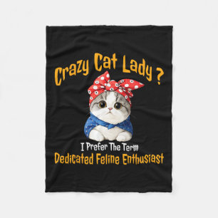 Crazy Cat Lady I Prefer The Term Dedicated Feline Fleece Blanket