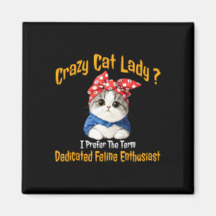 Crazy Cat Lady I Prefer The Term Dedicated Feline  Magnet