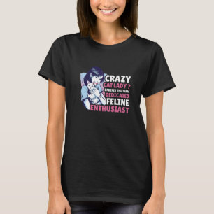 Crazy Cat Lady I Prefer the Term Dedicated Feline  T-Shirt