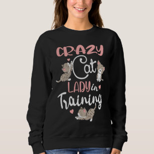 Crazy Cat Lady in Training Women Girls Kitty Cats Sweatshirt