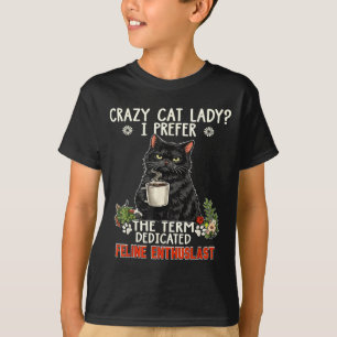 Crazy Cat Lady Prefer The Term Dedicated Feline T-Shirt