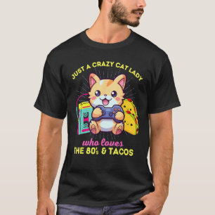 Crazy Cat Lady Who Loves Gaming Cats Tacos & The 8 T-Shirt