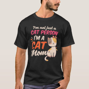 Crazy Cat Mom   Not Just Cat Person I'm Cat Mom T-Shirt