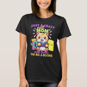 Crazy Cat Mum Who Loves Gaming Books & The 80s T-Shirt