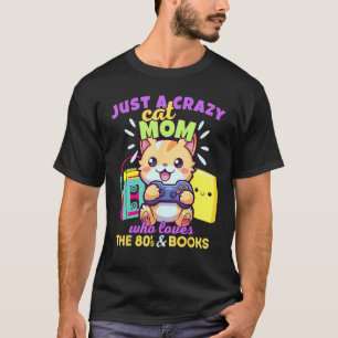 Crazy Cat Mum Who Loves Gaming Books & The 80s T-Shirt