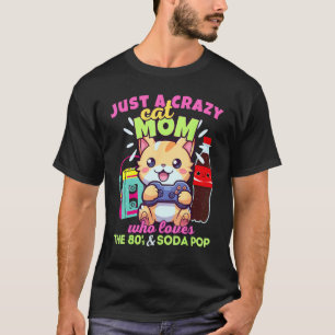 Crazy Cat Mum Who Loves Gaming Soda Pop & The 80s T-Shirt