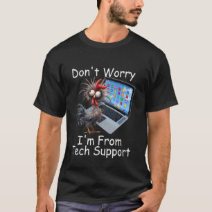 Crazy Chicken Don't Worry I'm From Overworked Tech T-Shirt