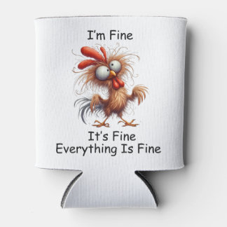 Crazy Chicken I’m Fine It's Fine Everything Is Fin Can Cooler