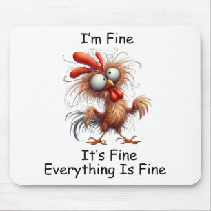 Crazy Chicken I’m Fine It's Fine Everything Is Fin Mouse Pad