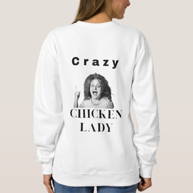 Crazy Chicken Lady. chickens, humour, funny Sweatshirt (Back)