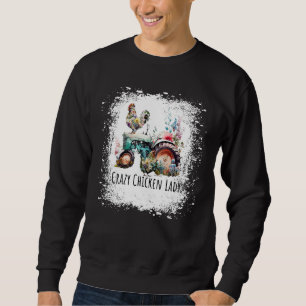 Crazy Chicken Lady Farm  Chicken Bleached for Wome Sweatshirt