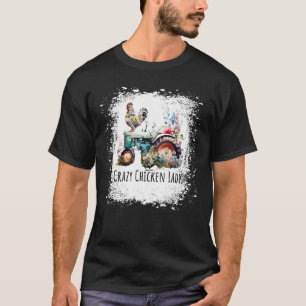 Crazy Chicken Lady Farm Chicken Bleached for Wome T-Shirt