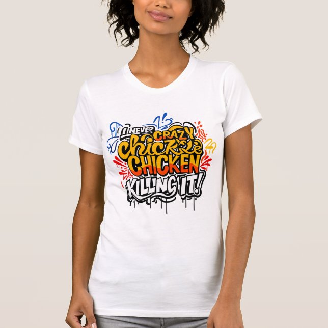 Crazy Chicken Lady Killing It Graffiti Tee (Front)