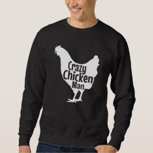Crazy Chicken Man Best Chicken Farm Organic Grown  Sweatshirt