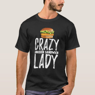 Crazy Chicken Sandwich Lady Tee S Funny Foodie Tee