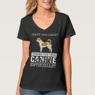 Crazy Chihuahua Dog Lady I Prefer The Term Canine  T-Shirt
