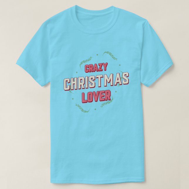 Crazy Christmas Lover T-Shirt (Design Front)