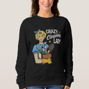 Crazy Cleaning Lady Housekeeper Maid Service House Sweatshirt