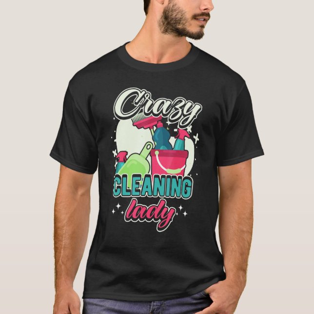 Crazy Cleaning Lady Housekeeping Charwoman House C T-Shirt (Front)