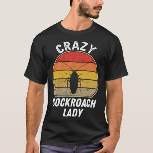 Crazy Cockroach Lady   Cockroach Insect Woman T-Shirt
