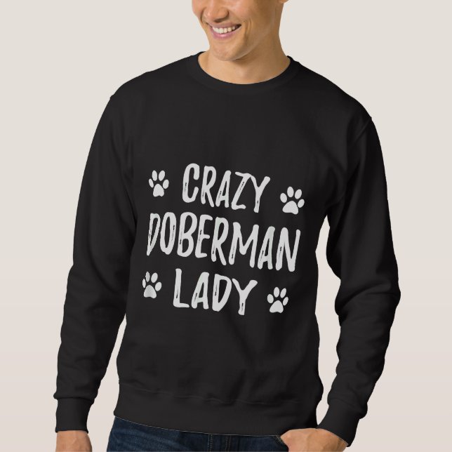 Crazy Doberman Lady Funny Dog Mum Idea Sweatshirt (Front)