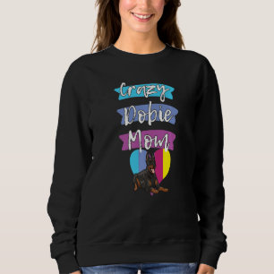Crazy Dobie Mom Funny Dog Women Doberman Love Momm Sweatshirt