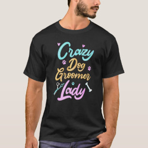 Crazy Dog Groomer Lady Dog Grooming T-Shirt