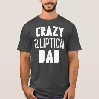 Crazy Elliptical Dad T-Shirt