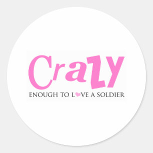 Crazy enough to love a Soldier Classic Round Sticker