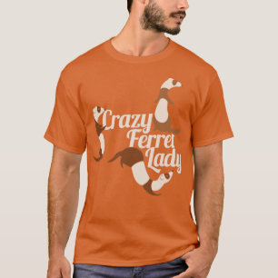 Crazy Ferret Lady T-Shirt