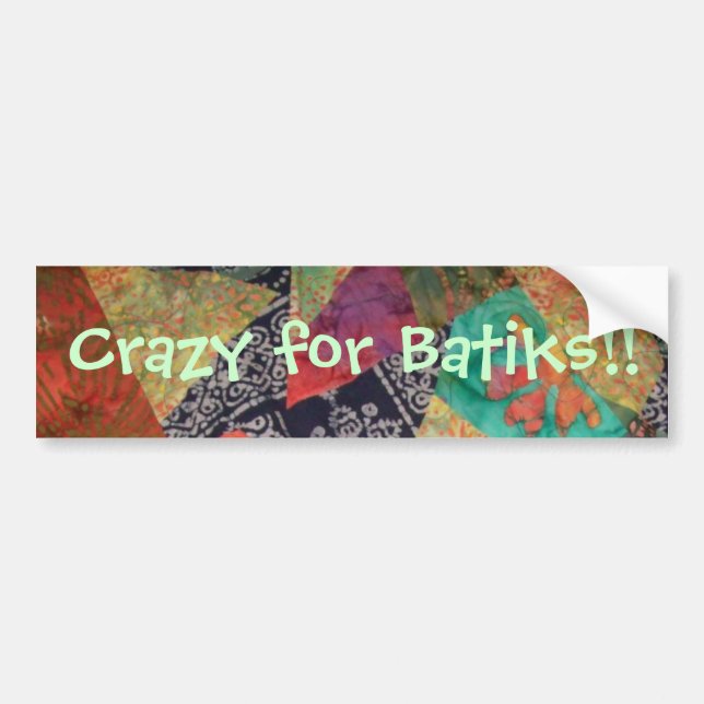 Crazy for Batiks!! Bumper Sticker (Front)
