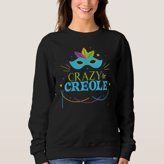 Crazy For Creole Mardi Gras Mardigrass Parade Carn Sweatshirt (Front)