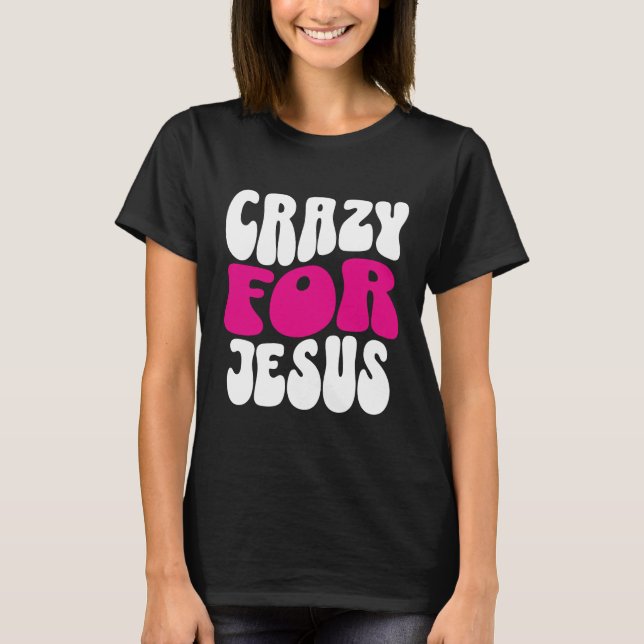 Crazy For Jesus t-shirt (Front)