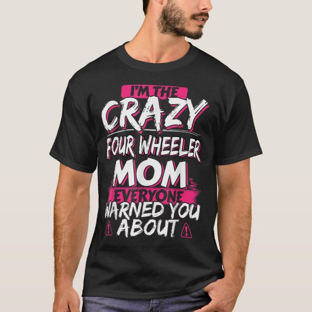 Crazy Four Wheeler Mum Funny ATV Quad Bike Mother T-Shirt (Front)