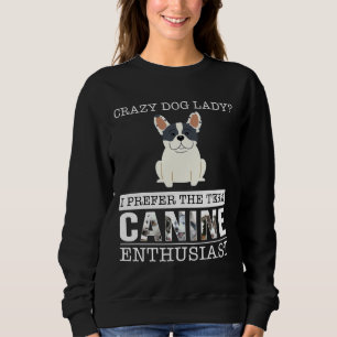 Crazy French Bulldog Dog Lady I Prefer The Term Ca Sweatshirt