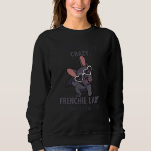 Crazy French Bulldog Lady  Women French Bulldog Sweatshirt