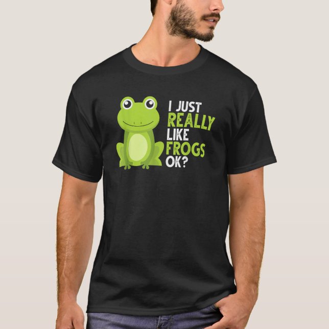 Crazy Frog     I Just Really Like Frogs Ok T-Shirt (Front)
