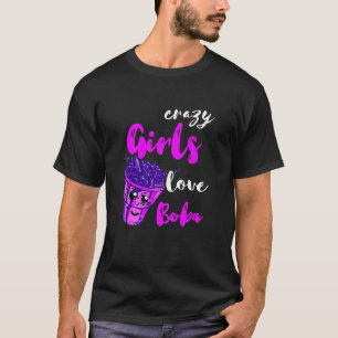 Crazy Girls Love Boba Tea Sweet Bubble Tea Lover K T-Shirt