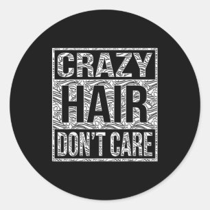 Crazy Hair Don't Care Shirt  Classic Round Sticker