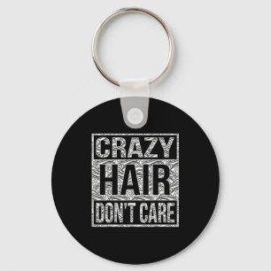 Crazy Hair Don't Care Shirt  Key Ring